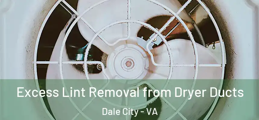 Excess Lint Removal from Dryer Ducts Dale City - VA