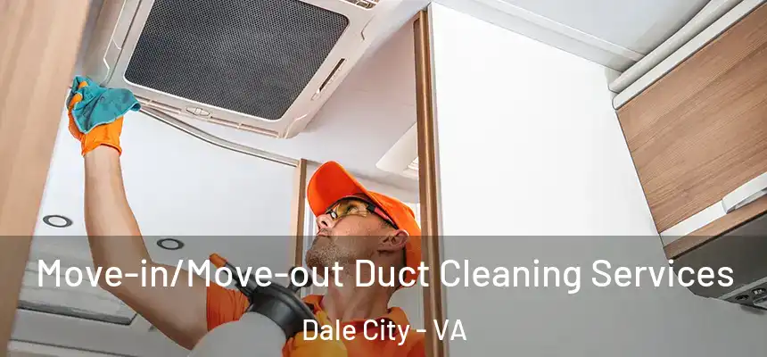 Move-in/Move-out Duct Cleaning Services Dale City - VA