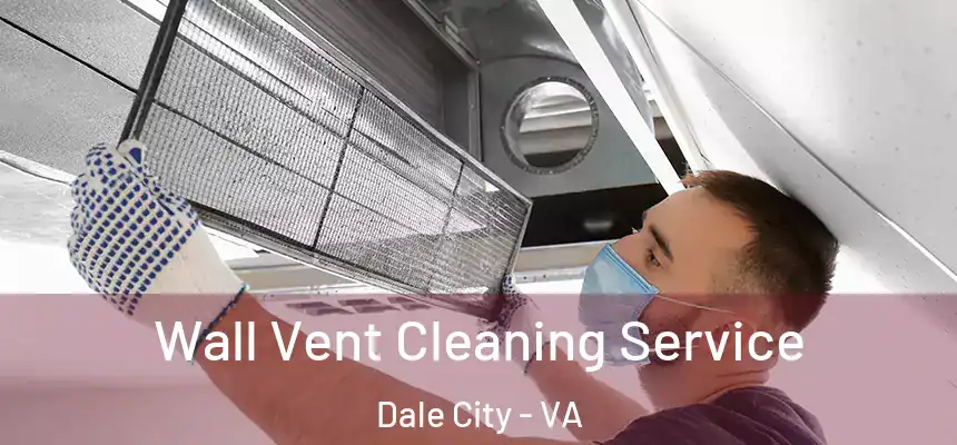 Wall Vent Cleaning Service Dale City - VA